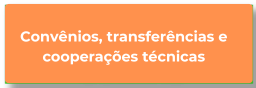 Convênios, transferências e cooperações técnicas